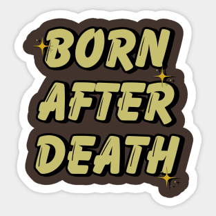 Born After Death Sticker